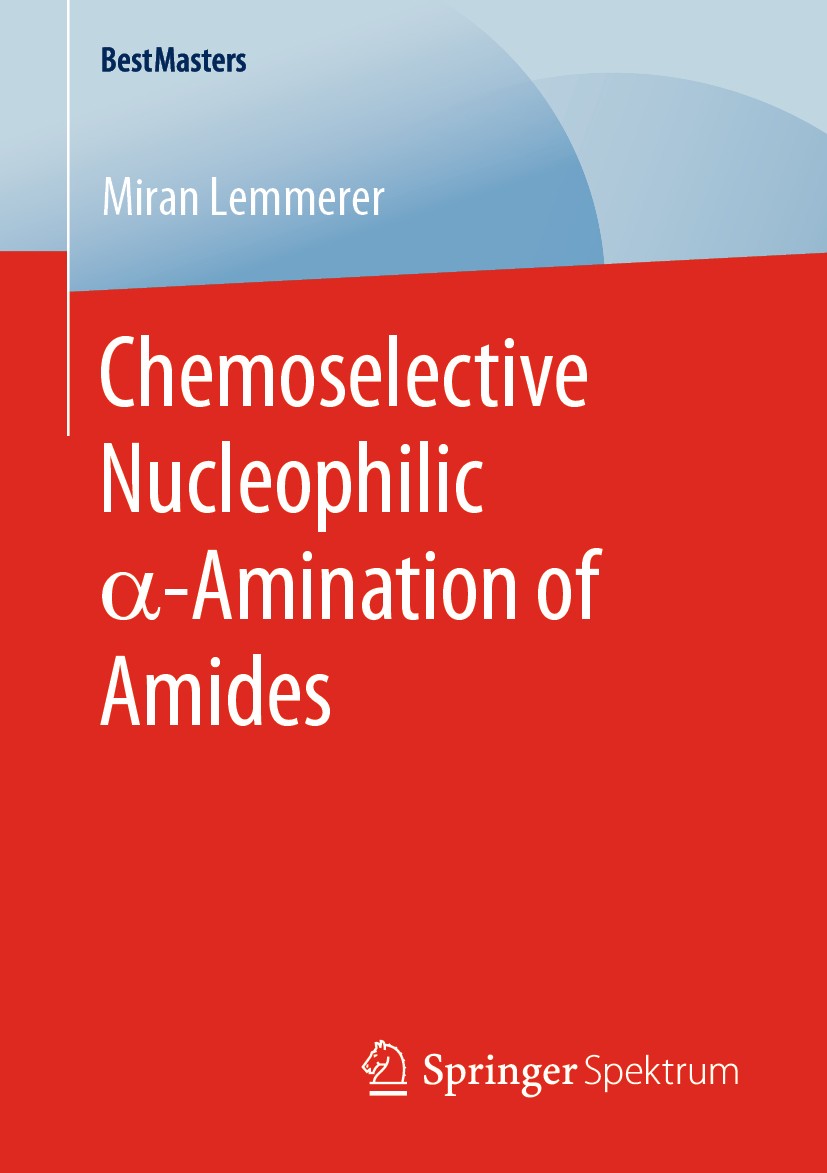 Titlebook: Chemoselective Nucleophilic α-Amination of Amides; Miran Lemmerer Book 2020 The Editor(s) (if applicable) and The Author(s), under exclusi Titlebook: Chemoselective Nucleophilic α-Amination of Amides; Miran Lemmerer Book 2020 The Editor(s) (if applicable) and The Author(s), under exclusi