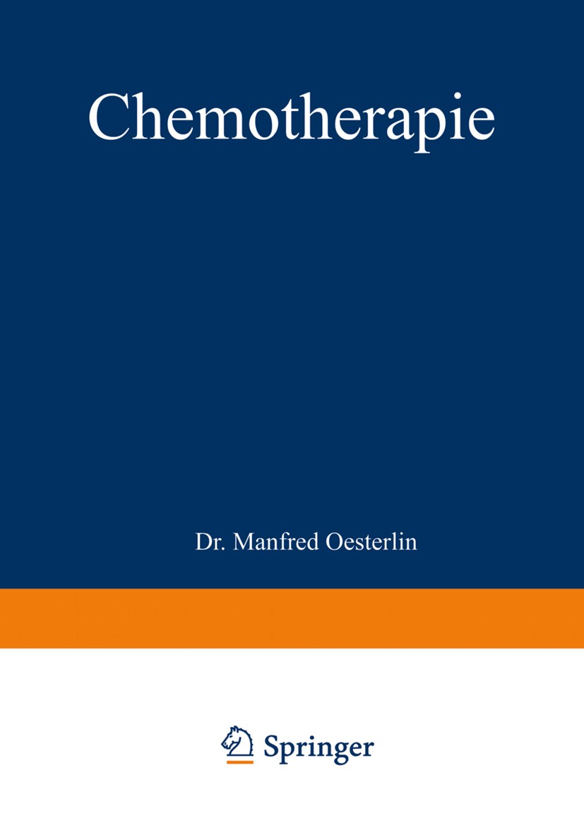 Titlebook: Chemotherapie; Ergebnisse, Probleme Manfred Oesterlin Book 1939 Springer Fachmedien Wiesbaden 1939 Chemotherapie.Hoden.Therapie Titlebook: Chemotherapie; Ergebnisse, Probleme Manfred Oesterlin Book 1939 Springer Fachmedien Wiesbaden 1939 Chemotherapie.Hoden.Therapie