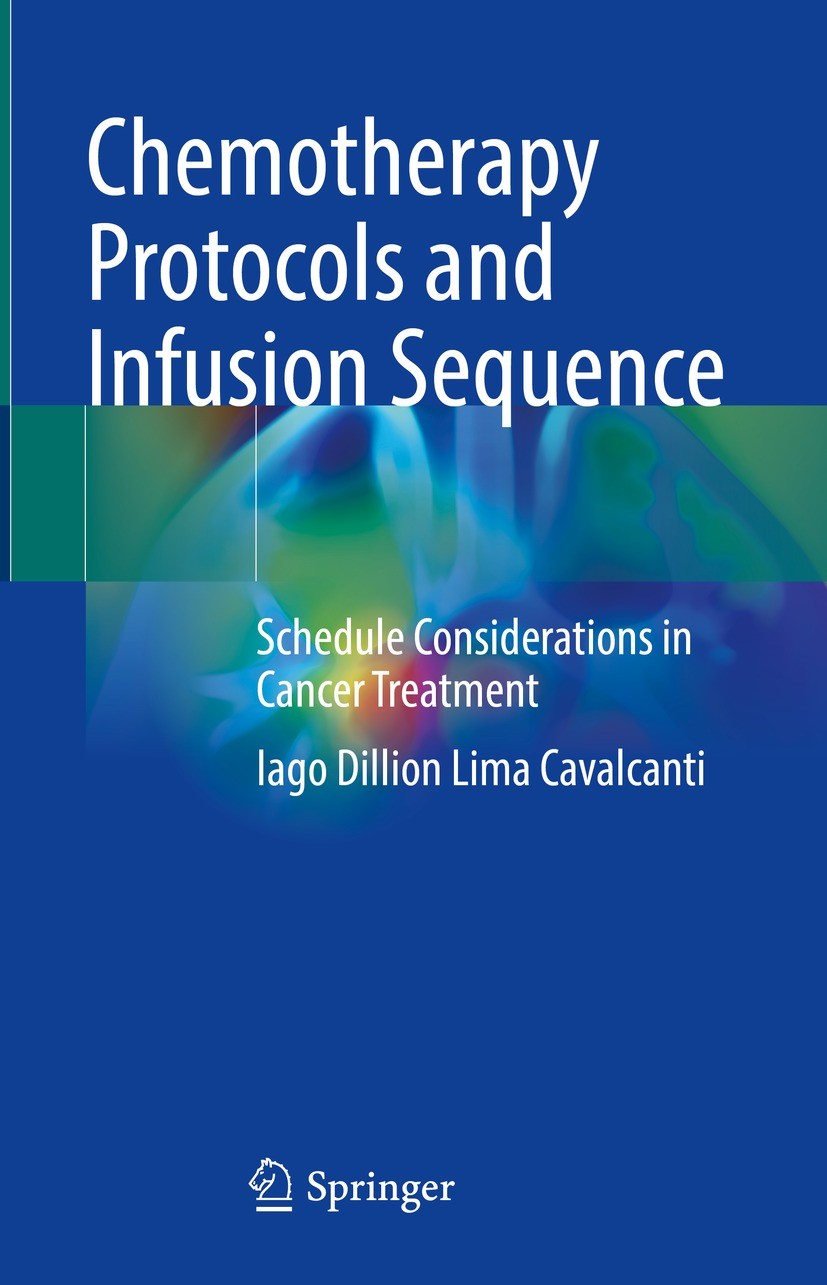 Titlebook: Chemotherapy Protocols and Infusion Sequence; Schedule Considerati Iago Dillion Lima Cavalcanti Book 2022 The Editor(s) (if applicable) and Titlebook: Chemotherapy Protocols and Infusion Sequence; Schedule Considerati Iago Dillion Lima Cavalcanti Book 2022 The Editor(s) (if applicable) and