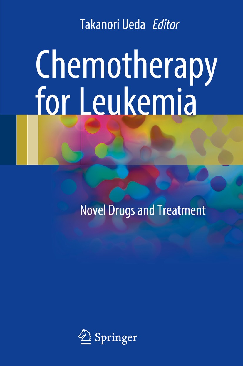 Titlebook: Chemotherapy for Leukemia; Novel Drugs and Trea Takanori Ueda Book 2017 Springer Nature Singapore Pte Ltd. 2017 Acute promyelocytic leukemi Titlebook: Chemotherapy for Leukemia; Novel Drugs and Trea Takanori Ueda Book 2017 Springer Nature Singapore Pte Ltd. 2017 Acute promyelocytic leukemi