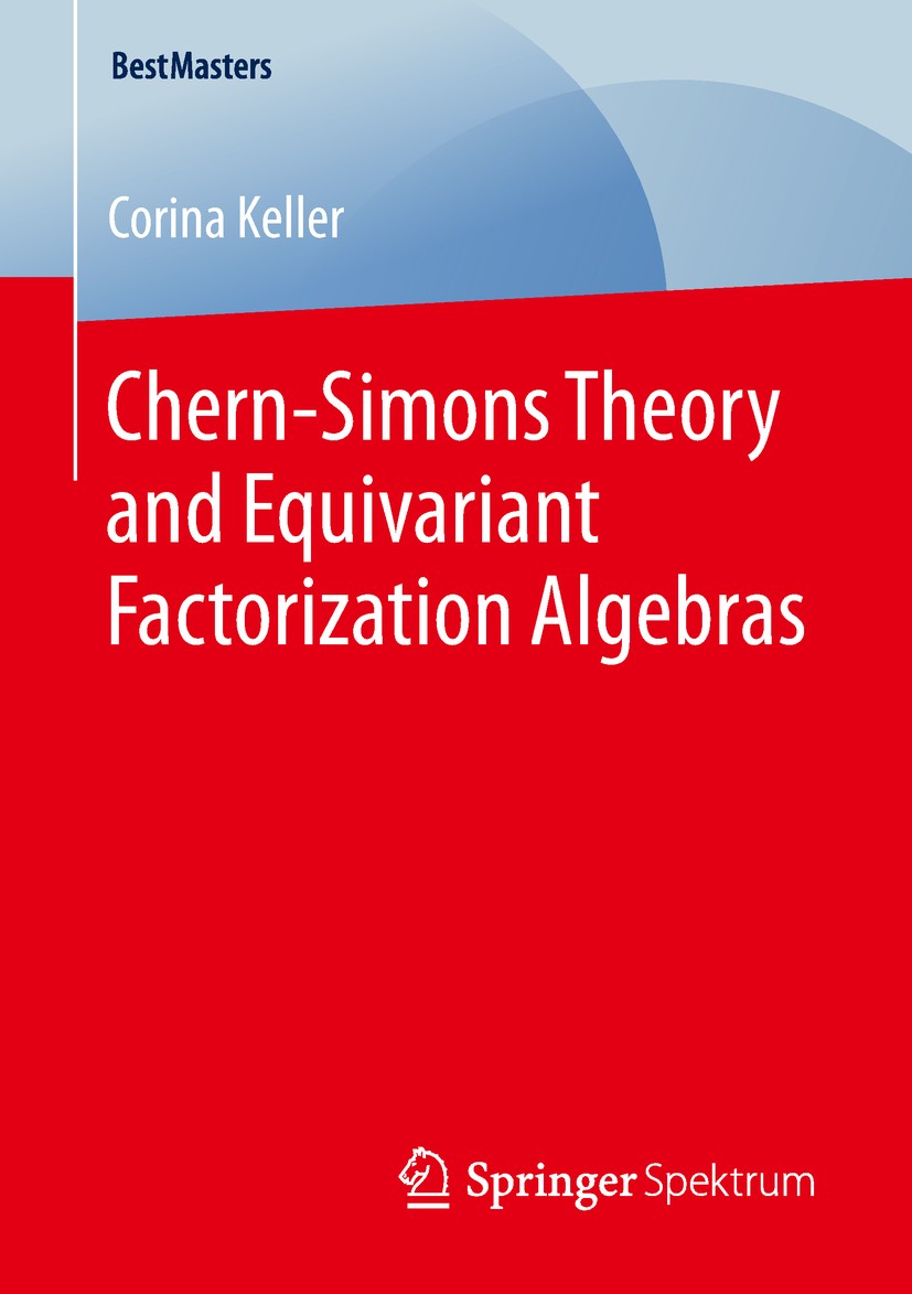 Titlebook: Chern-Simons Theory and Equivariant Factorization Algebras; Corina Keller Book 2019 The Editor(s) (if applicable) and The Author(s), under Titlebook: Chern-Simons Theory and Equivariant Factorization Algebras; Corina Keller Book 2019 The Editor(s) (if applicable) and The Author(s), under