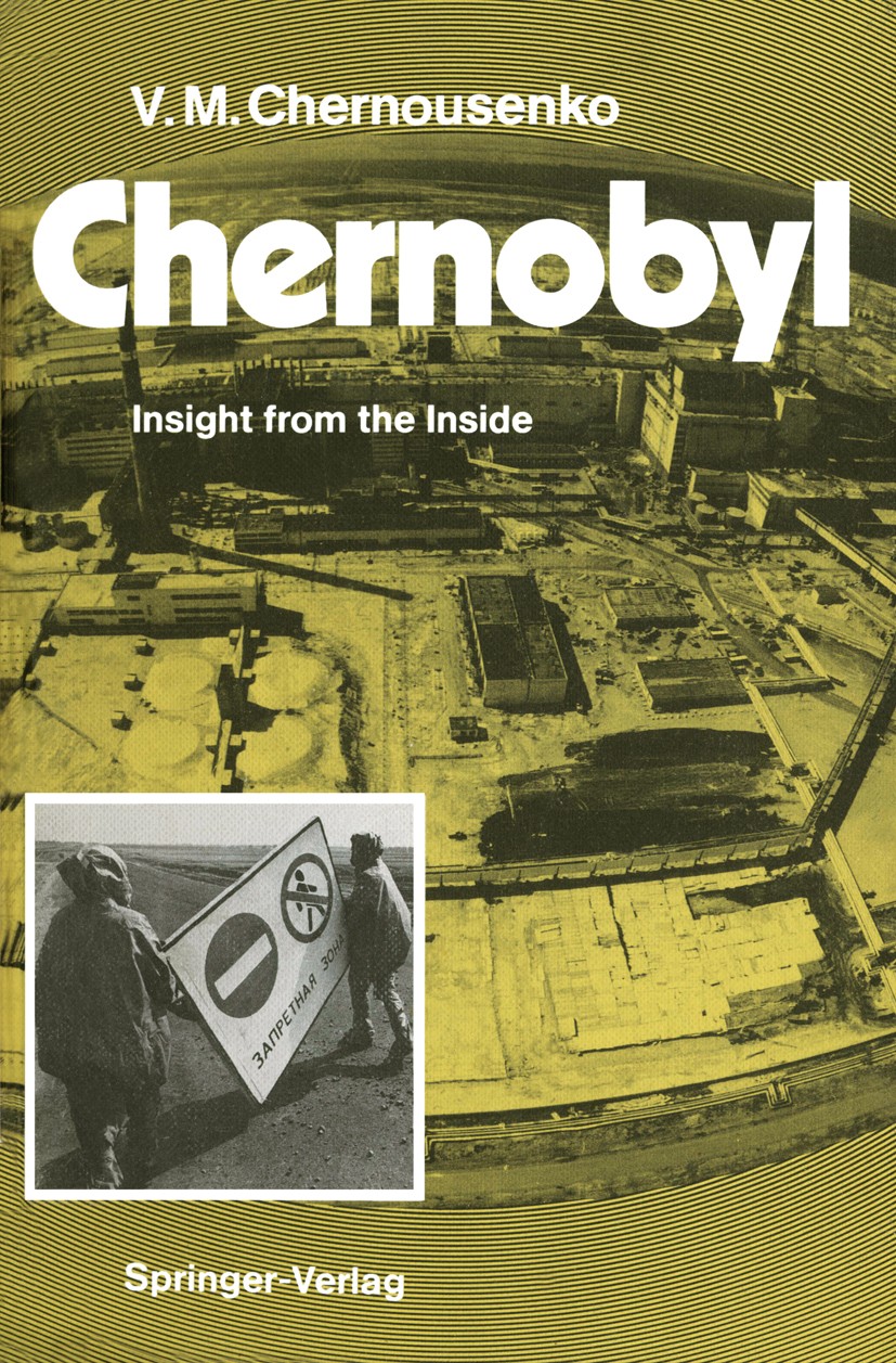 Titlebook: Chernobyl; Insight from the Ins Vladimir M. Chernousenko Book 1991 Springer-Verlag Berlin Heidelberg 1991 animals.contamination.dosimetry.e Titlebook: Chernobyl; Insight from the Ins Vladimir M. Chernousenko Book 1991 Springer-Verlag Berlin Heidelberg 1991 animals.contamination.dosimetry.e