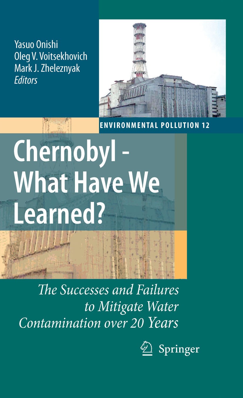 Titlebook: Chernobyl - What Have We Learned?; The Successes and Fa Yasuo Onishi,Oleg V. Voitsekhovich,Mark J. Zhelezn Book 2007 Springer Science+Busin Titlebook: Chernobyl - What Have We Learned?; The Successes and Fa Yasuo Onishi,Oleg V. Voitsekhovich,Mark J. Zhelezn Book 2007 Springer Science+Busin
