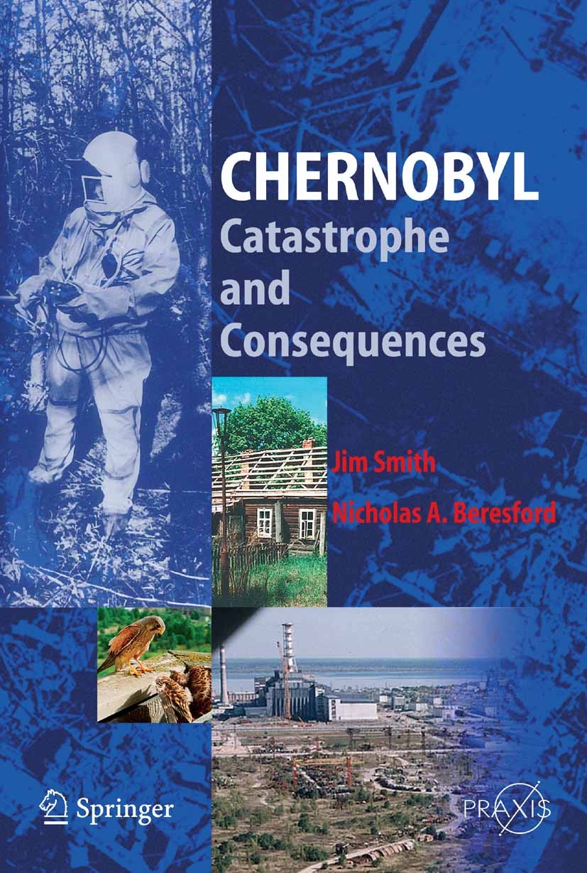 Titlebook: Chernobyl; Catastrophe and Cons Jim T. Smith,Nicholas A. Beresford Book 2005 Springer-Verlag Berlin Heidelberg 2005 Chernobyl.Radioecology. Titlebook: Chernobyl; Catastrophe and Cons Jim T. Smith,Nicholas A. Beresford Book 2005 Springer-Verlag Berlin Heidelberg 2005 Chernobyl.Radioecology.