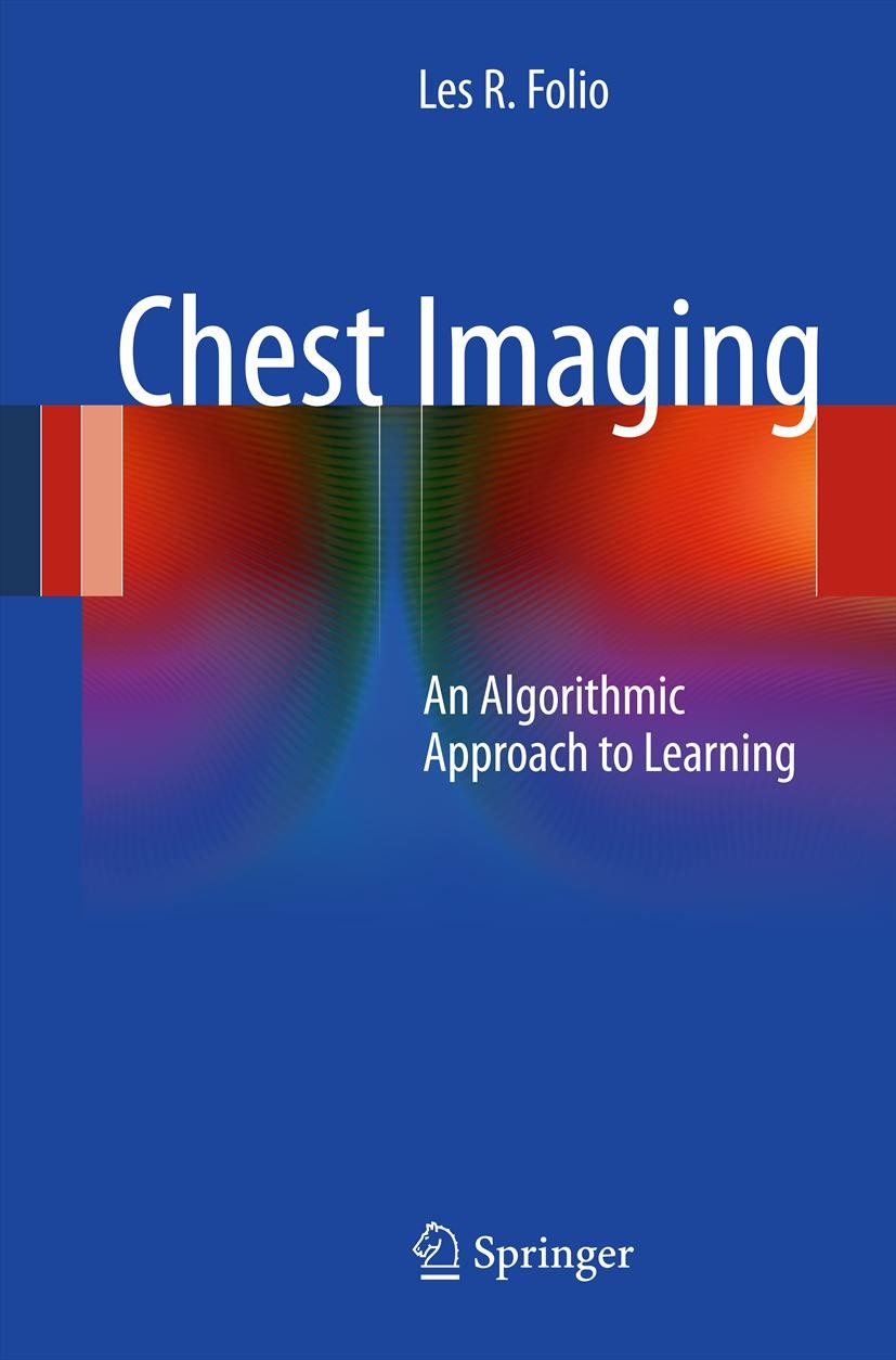 Titlebook: Chest Imaging; An Algorithmic Appro Les R. Folio Book 2012 Henry M. Jackson Foundation for the Advancement of Military Medicine, Inc. 2012 Titlebook: Chest Imaging; An Algorithmic Appro Les R. Folio Book 2012 Henry M. Jackson Foundation for the Advancement of Military Medicine, Inc. 2012