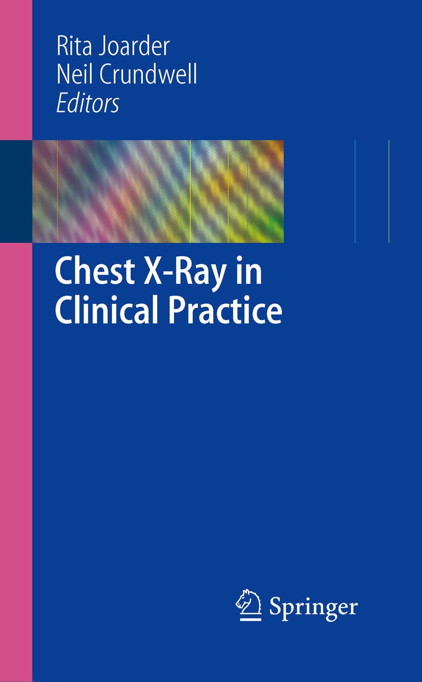 Titlebook: Chest X-Ray in Clinical Practice; Rita Joarde,Neil Crundwell Book 2009 Springer-Verlag London 2009 X-ray.computed tomography (CT).diagnosi Titlebook: Chest X-Ray in Clinical Practice; Rita Joarde,Neil Crundwell Book 2009 Springer-Verlag London 2009 X-ray.computed tomography (CT).diagnosi