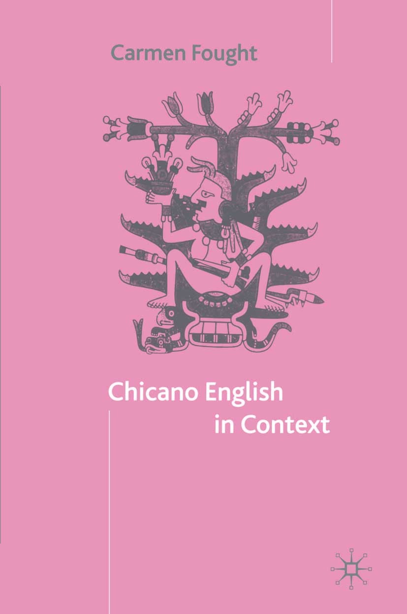 Titlebook: Chicano English in Context; Carmen Fought Book 2003 Carmen Fought 2003 bilingual.future.identity.Index.semantics.sociolinguistics.syntacti Titlebook: Chicano English in Context; Carmen Fought Book 2003 Carmen Fought 2003 bilingual.future.identity.Index.semantics.sociolinguistics.syntacti