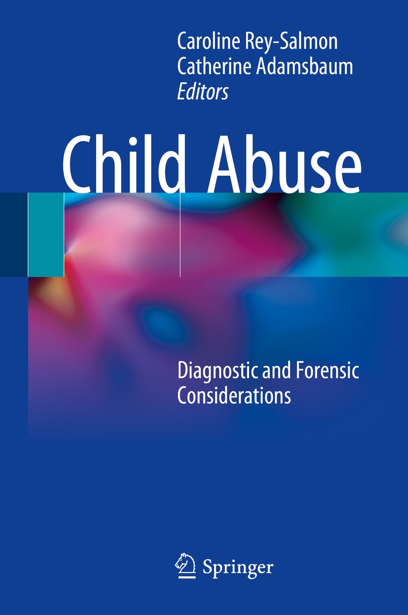 Titlebook: Child Abuse; Diagnostic and Foren Caroline Rey-Salmon,Catherine Adamsbaum Book 2018 Springer International Publishing AG 2018 Child abuse.S Titlebook: Child Abuse; Diagnostic and Foren Caroline Rey-Salmon,Catherine Adamsbaum Book 2018 Springer International Publishing AG 2018 Child abuse.S