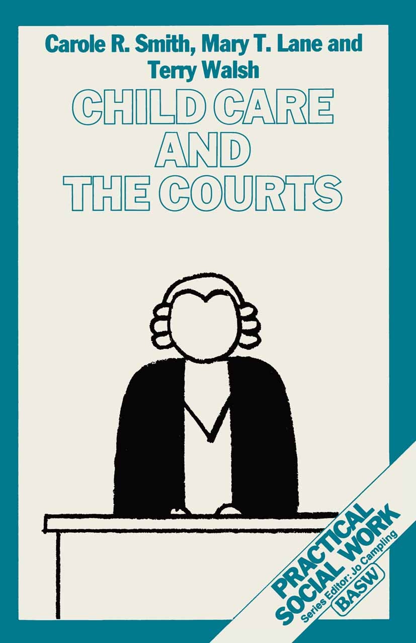 Titlebook: Child Care and the Courts; Carole R. Smith,Mary T. Lane,Terry Walsh Textbook 1988Latest edition Macmillan Publishers Limited 1988 child ca Titlebook: Child Care and the Courts; Carole R. Smith,Mary T. Lane,Terry Walsh Textbook 1988Latest edition Macmillan Publishers Limited 1988 child ca