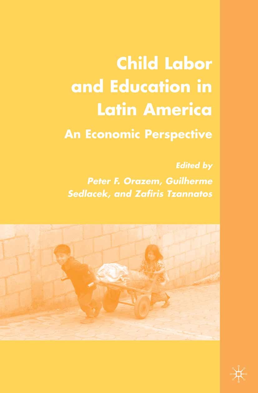Titlebook: Child Labor and Education in Latin America; An Economic Perspect Peter F. Orazem,Guilherme Sedlacek,Zafiris Tzannat Book 2009 Palgrave Macm Titlebook: Child Labor and Education in Latin America; An Economic Perspect Peter F. Orazem,Guilherme Sedlacek,Zafiris Tzannat Book 2009 Palgrave Macm