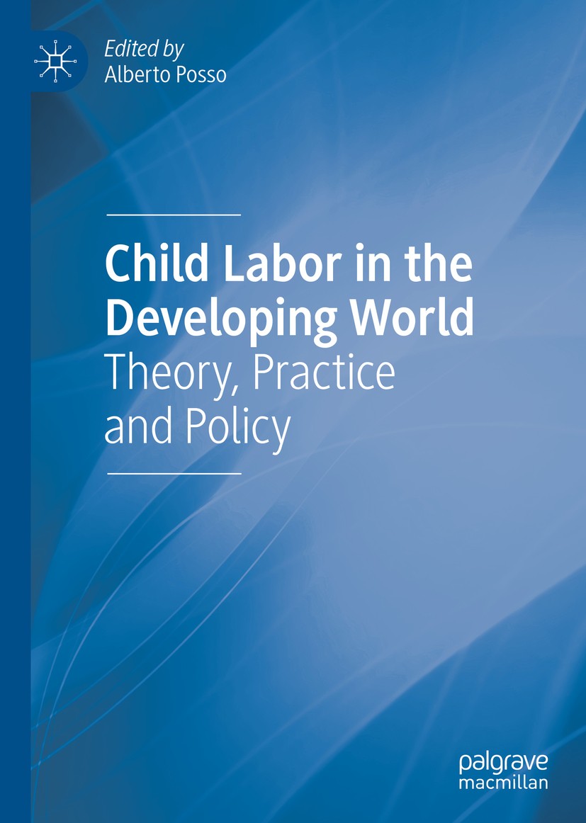 Titlebook: Child Labor in the Developing World; Theory, Practice and Alberto Posso Book 2020 The Editor(s) (if applicable) and The Author(s), under ex Titlebook: Child Labor in the Developing World; Theory, Practice and Alberto Posso Book 2020 The Editor(s) (if applicable) and The Author(s), under ex