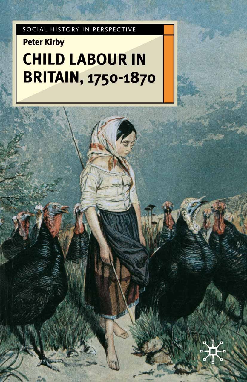 Titlebook: Child Labour in Britain, 1750-1870; Peter Kirby Textbook 2003Latest edition The Editor(s) (if applicable) and The Author(s) 2003 attention Titlebook: Child Labour in Britain, 1750-1870; Peter Kirby Textbook 2003Latest edition The Editor(s) (if applicable) and The Author(s) 2003 attention