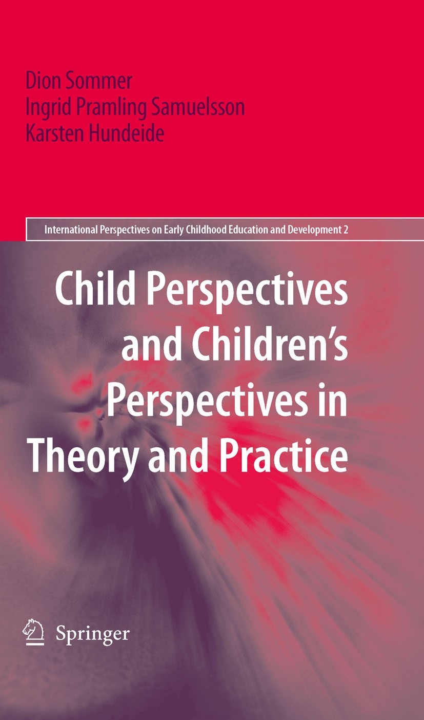 Titlebook: Child Perspectives and Children’s Perspectives in Theory and Practice; Dion Sommer,Ingrid Pramling Samuelsson,Karsten Hun Book 2010 Spring Titlebook: Child Perspectives and Children’s Perspectives in Theory and Practice; Dion Sommer,Ingrid Pramling Samuelsson,Karsten Hun Book 2010 Spring