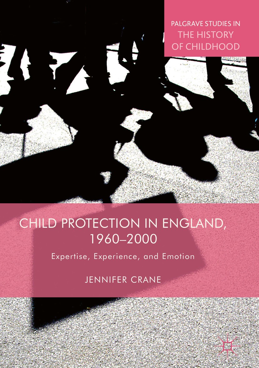 Titlebook: Child Protection in England, 1960–2000; Expertise, Experienc Jennifer Crane Book‘‘‘‘‘‘‘‘ 2018 The Editor(s) (if applicable) and The Author( Titlebook: Child Protection in England, 1960–2000; Expertise, Experienc Jennifer Crane Book‘‘‘‘‘‘‘‘ 2018 The Editor(s) (if applicable) and The Author(