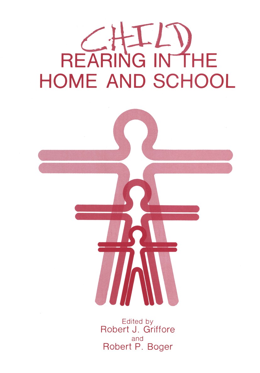 Titlebook: Child Rearing in the Home and School; Robert J. Griffore,Robert P. Boger Book 1986 Springer Science+Business Media New York 1986 IRA.child Titlebook: Child Rearing in the Home and School; Robert J. Griffore,Robert P. Boger Book 1986 Springer Science+Business Media New York 1986 IRA.child