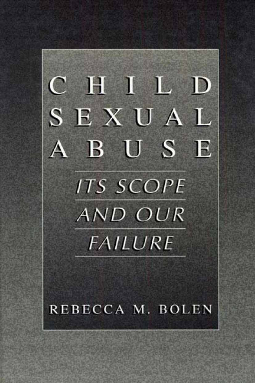 Titlebook: Child Sexual Abuse; Its Scope and Our Fa Rebecca M. Bolen Book 2002 Springer Science+Business Media New York 2002 behavior.child psychology Titlebook: Child Sexual Abuse; Its Scope and Our Fa Rebecca M. Bolen Book 2002 Springer Science+Business Media New York 2002 behavior.child psychology
