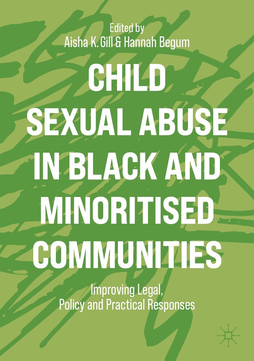 Titlebook: Child Sexual Abuse in Black and Minoritised Communities; Improving Legal, Pol Aisha K. Gill,Hannah Begum Book 2022 The Editor(s) (if applic Titlebook: Child Sexual Abuse in Black and Minoritised Communities; Improving Legal, Pol Aisha K. Gill,Hannah Begum Book 2022 The Editor(s) (if applic