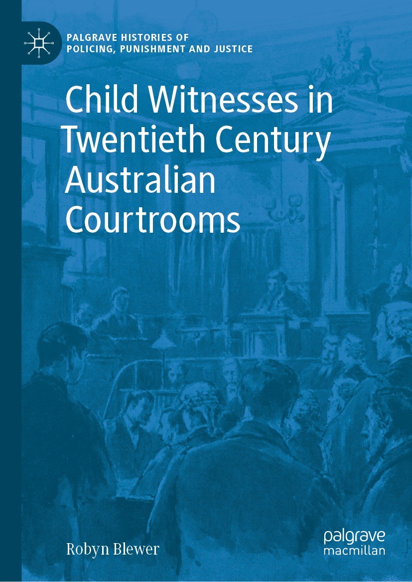 Titlebook: Child Witnesses in Twentieth Century Australian Courtrooms; Robyn Blewer Book 2021 The Editor(s) (if applicable) and The Author(s), under Titlebook: Child Witnesses in Twentieth Century Australian Courtrooms; Robyn Blewer Book 2021 The Editor(s) (if applicable) and The Author(s), under