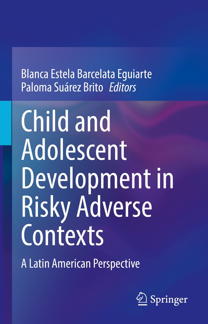 Titlebook: Child and Adolescent Development in Risky Adverse Contexts; A Latin American Per Blanca Estela Barcelata Eguiarte,Paloma Suárez Bri Book 20 Titlebook: Child and Adolescent Development in Risky Adverse Contexts; A Latin American Per Blanca Estela Barcelata Eguiarte,Paloma Suárez Bri Book 20