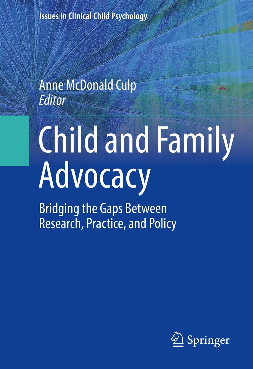 Titlebook: Child and Family Advocacy; Bridging the Gaps Be Anne McDonald Culp Book 2013 Springer Science+Business Media New York 2013 APA Division 37. Titlebook: Child and Family Advocacy; Bridging the Gaps Be Anne McDonald Culp Book 2013 Springer Science+Business Media New York 2013 APA Division 37.