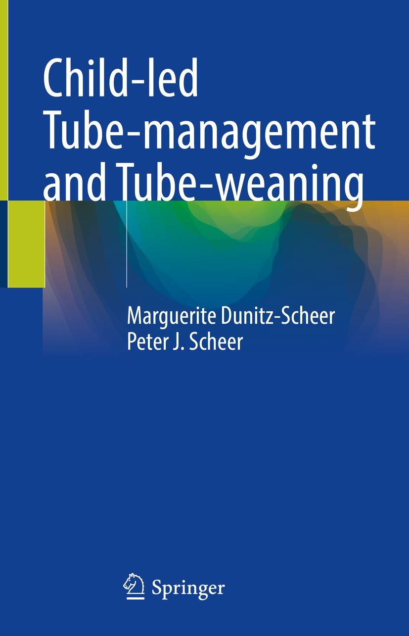 Titlebook: Child-led Tube-management and Tube-weaning; Marguerite Dunitz-Scheer,Peter J. Scheer Book 2022 The Editor(s) (if applicable) and The Autho Titlebook: Child-led Tube-management and Tube-weaning; Marguerite Dunitz-Scheer,Peter J. Scheer Book 2022 The Editor(s) (if applicable) and The Autho