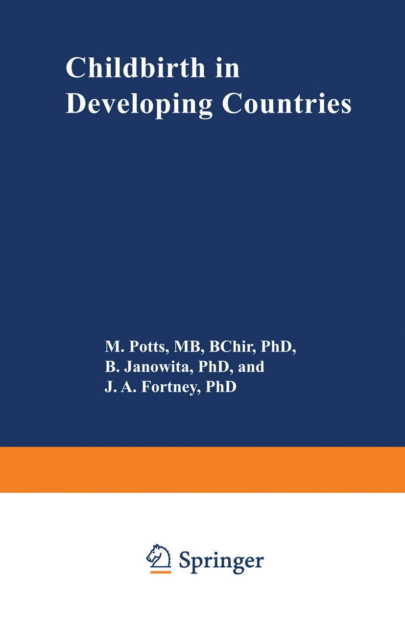 Titlebook: Childbirth in Developing Countries; M. Potts,B. Janowitz,J. A. Fortney Book 1983 MTP Press Limited 1983 birth.developing countries Titlebook: Childbirth in Developing Countries; M. Potts,B. Janowitz,J. A. Fortney Book 1983 MTP Press Limited 1983 birth.developing countries