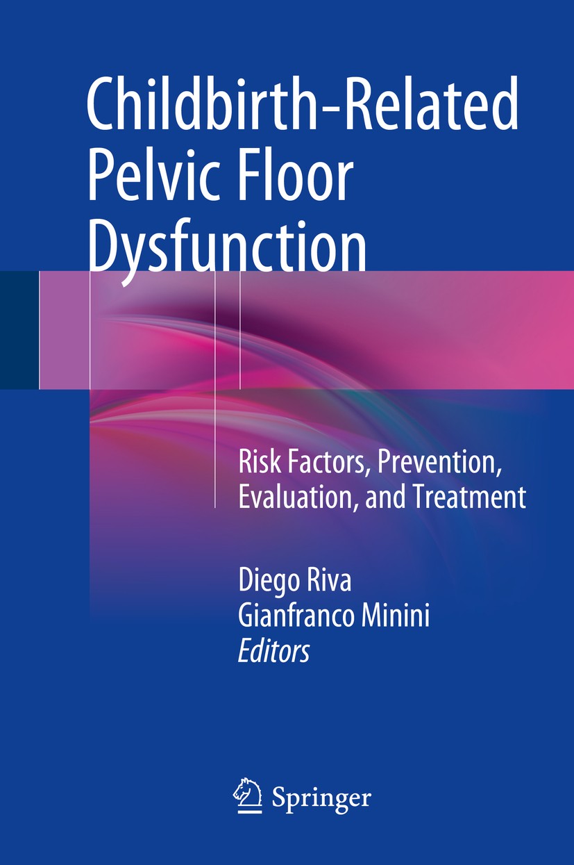 Titlebook: Childbirth-Related Pelvic Floor Dysfunction; Risk Factors, Preven Diego Riva,Gianfranco Minini Book 2016 Springer International Publishing Titlebook: Childbirth-Related Pelvic Floor Dysfunction; Risk Factors, Preven Diego Riva,Gianfranco Minini Book 2016 Springer International Publishing