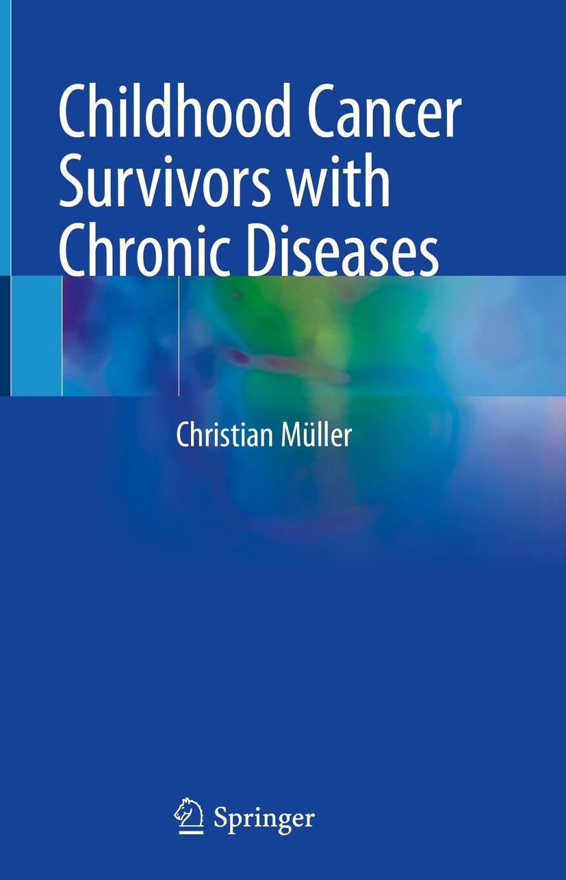 Titlebook: Childhood Cancer Survivors with Chronic Diseases; Christian Müller Book 2023 The Editor(s) (if applicable) and The Author(s), under exclus Titlebook: Childhood Cancer Survivors with Chronic Diseases; Christian Müller Book 2023 The Editor(s) (if applicable) and The Author(s), under exclus