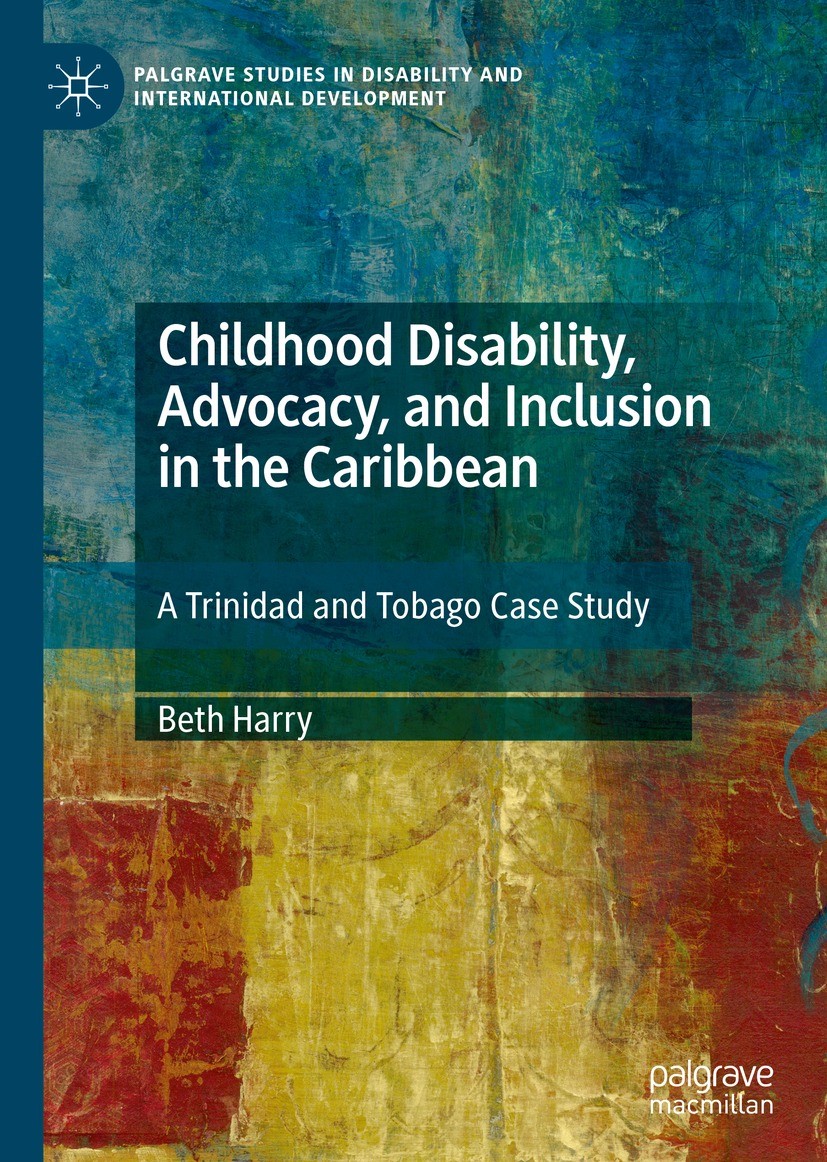 Titlebook: Childhood Disability, Advocacy, and Inclusion in the Caribbean; A Trinidad and Tobag Beth Harry Book 2020 The Editor(s) (if applicable) and Titlebook: Childhood Disability, Advocacy, and Inclusion in the Caribbean; A Trinidad and Tobag Beth Harry Book 2020 The Editor(s) (if applicable) and