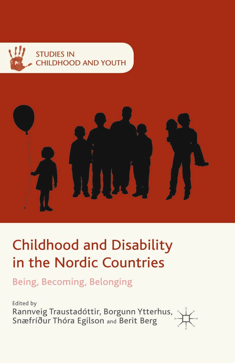 Titlebook: Childhood and Disability in the Nordic Countries; Being, Becoming, Bel Rannveig Traustadóttir (Professor in Disability St Book 2015 Palgrav Titlebook: Childhood and Disability in the Nordic Countries; Being, Becoming, Bel Rannveig Traustadóttir (Professor in Disability St Book 2015 Palgrav