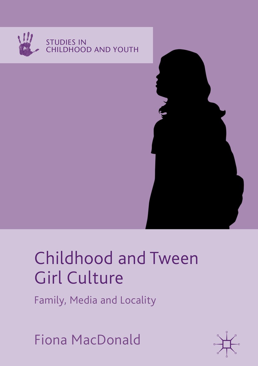 Titlebook: Childhood and Tween Girl Culture; Family, Media and Lo Fiona MacDonald Book 2016 The Editor(s) (if applicable) and The Author(s) 2016 socio Titlebook: Childhood and Tween Girl Culture; Family, Media and Lo Fiona MacDonald Book 2016 The Editor(s) (if applicable) and The Author(s) 2016 socio