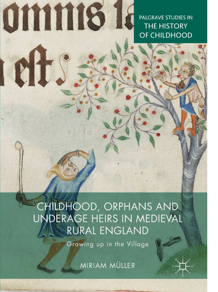 Titlebook: Childhood, Orphans and Underage Heirs in Medieval Rural England; Growing up in the Vi Miriam Müller Book 2019 The Editor(s) (if applicable) Titlebook: Childhood, Orphans and Underage Heirs in Medieval Rural England; Growing up in the Vi Miriam Müller Book 2019 The Editor(s) (if applicable)
