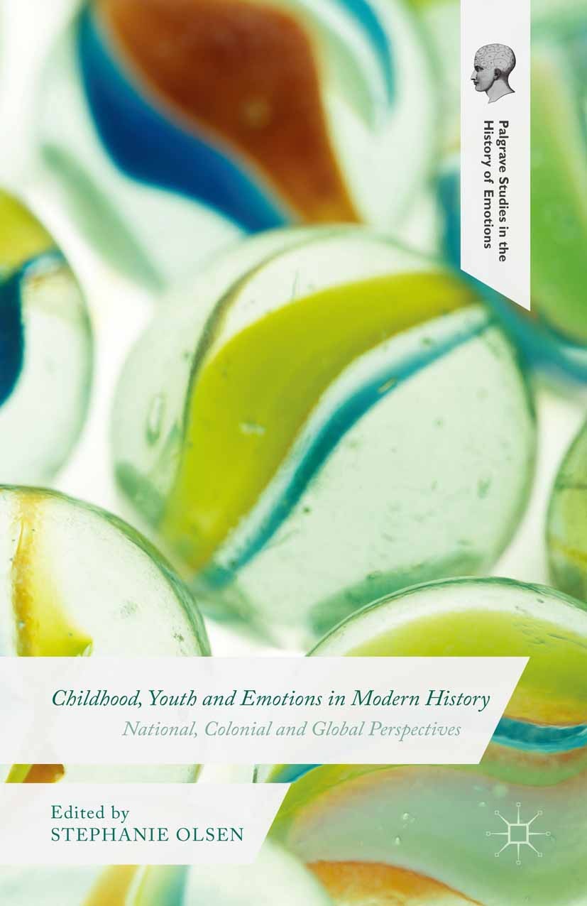 Titlebook: Childhood, Youth and Emotions in Modern History; National, Colonial a Stephanie Olsen Book 2015 The Editor 2015 History of childhood.histor Titlebook: Childhood, Youth and Emotions in Modern History; National, Colonial a Stephanie Olsen Book 2015 The Editor 2015 History of childhood.histor