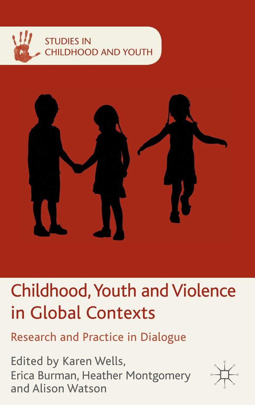 Titlebook: Childhood, Youth and Violence in Global Contexts; Research and Practic Karen Wells,Erica Burman,Alison Watson Book 2014 Palgrave Macmillan, Titlebook: Childhood, Youth and Violence in Global Contexts; Research and Practic Karen Wells,Erica Burman,Alison Watson Book 2014 Palgrave Macmillan,