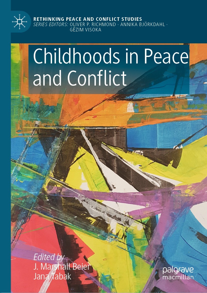 Titlebook: Childhoods in Peace and Conflict; J. Marshall Beier,Jana Tabak Book 2021 The Editor(s) (if applicable) and The Author(s), under exclusive Titlebook: Childhoods in Peace and Conflict; J. Marshall Beier,Jana Tabak Book 2021 The Editor(s) (if applicable) and The Author(s), under exclusive
