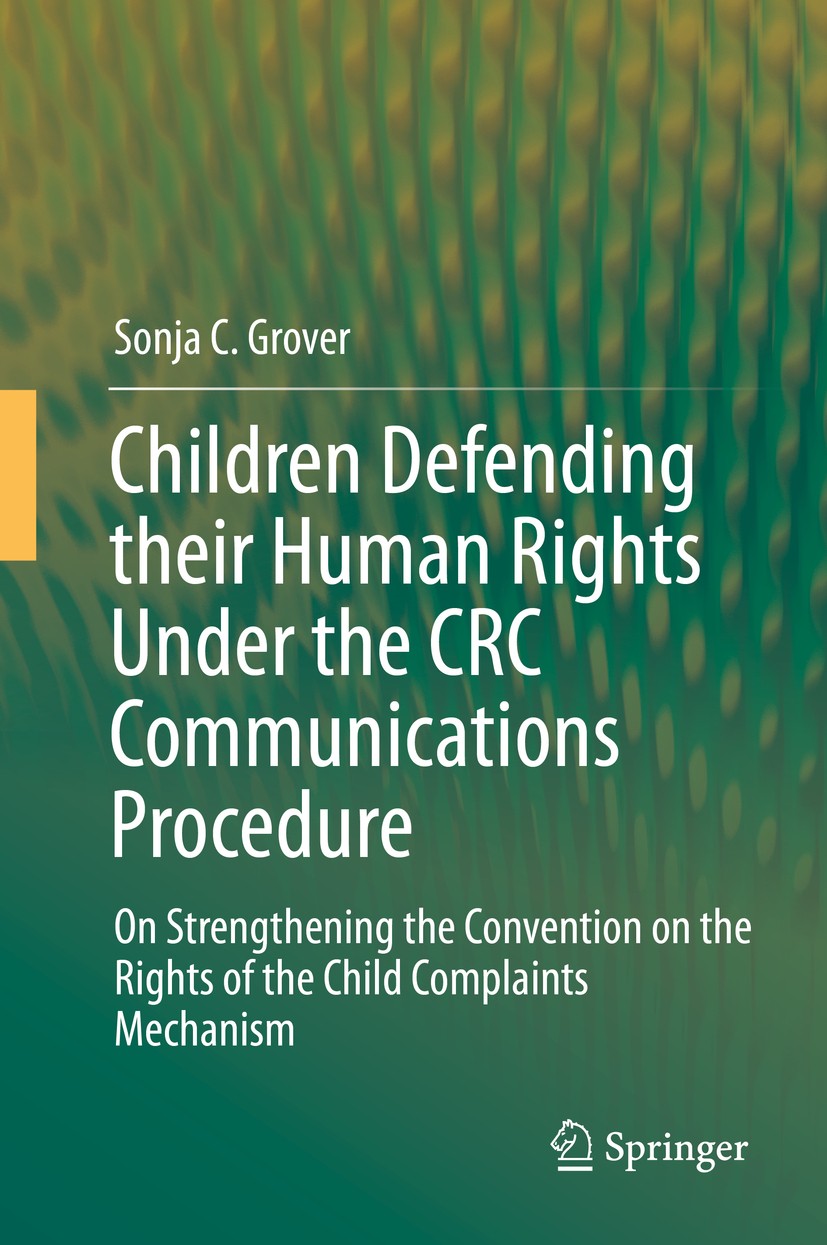 Titlebook: Children Defending their Human Rights Under the CRC Communications Procedure; On Strengthening the Sonja C. Grover Book 2015 Springer-Verla Titlebook: Children Defending their Human Rights Under the CRC Communications Procedure; On Strengthening the Sonja C. Grover Book 2015 Springer-Verla