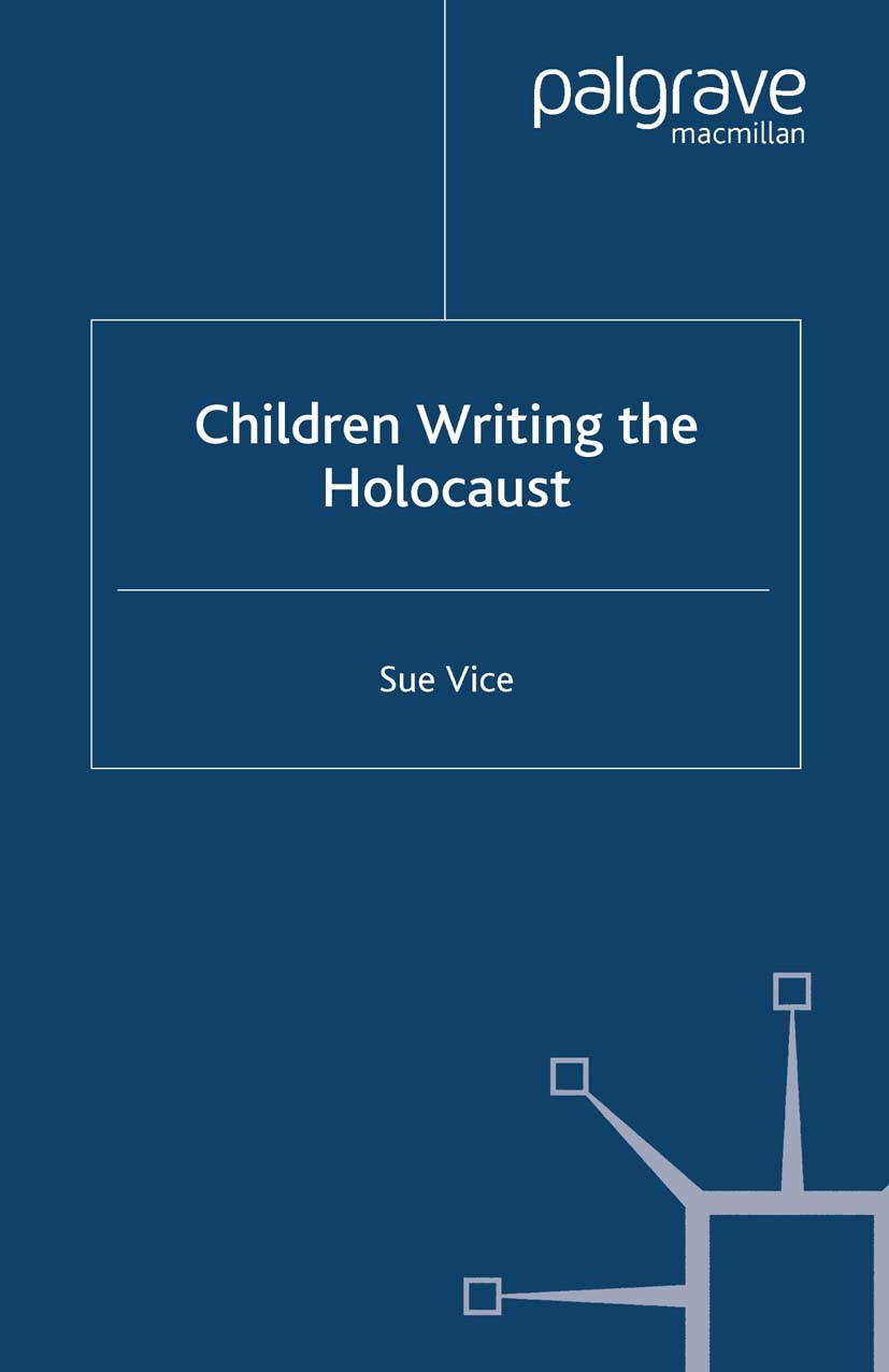 Titlebook: Children Writing the Holocaust; Sue Vice Book 2004 Palgrave Macmillan, a division of Macmillan Publishers Limited 2004 exile.Ghetto.Holoca Titlebook: Children Writing the Holocaust; Sue Vice Book 2004 Palgrave Macmillan, a division of Macmillan Publishers Limited 2004 exile.Ghetto.Holoca