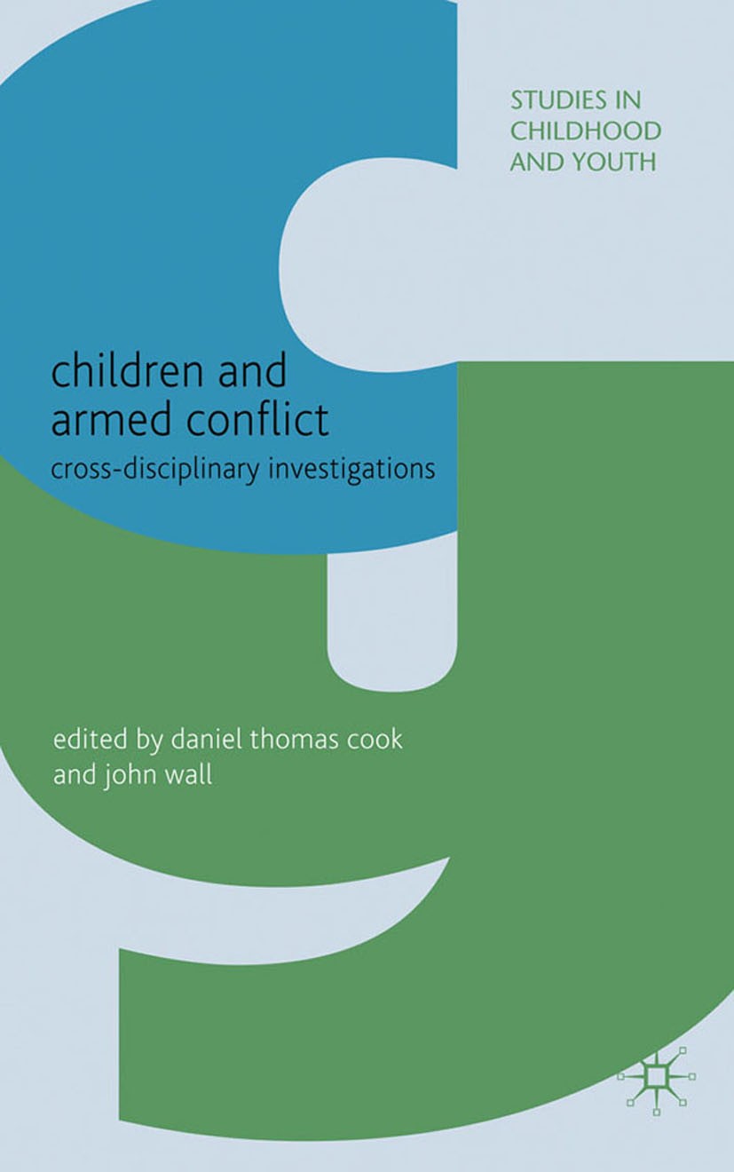 Titlebook: Children and Armed Conflict; Cross-disciplinary I Daniel Thomas Cook,John Wall Book 2011 Palgrave Macmillan, a division of Macmillan Publis Titlebook: Children and Armed Conflict; Cross-disciplinary I Daniel Thomas Cook,John Wall Book 2011 Palgrave Macmillan, a division of Macmillan Publis