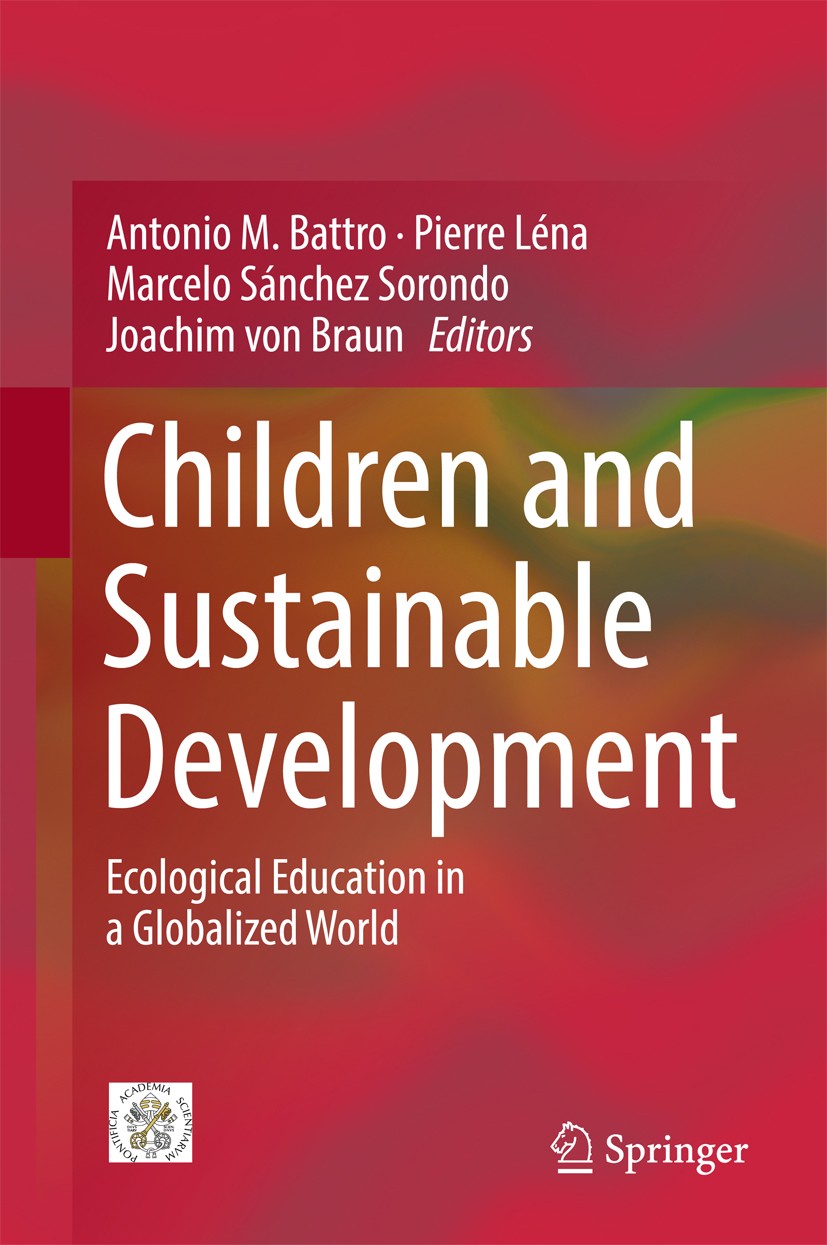 Titlebook: Children and Sustainable Development; Ecological Education Antonio M. Battro,Pierre Léna,Joachim von Braun Book 2017 Springer International Titlebook: Children and Sustainable Development; Ecological Education Antonio M. Battro,Pierre Léna,Joachim von Braun Book 2017 Springer International
