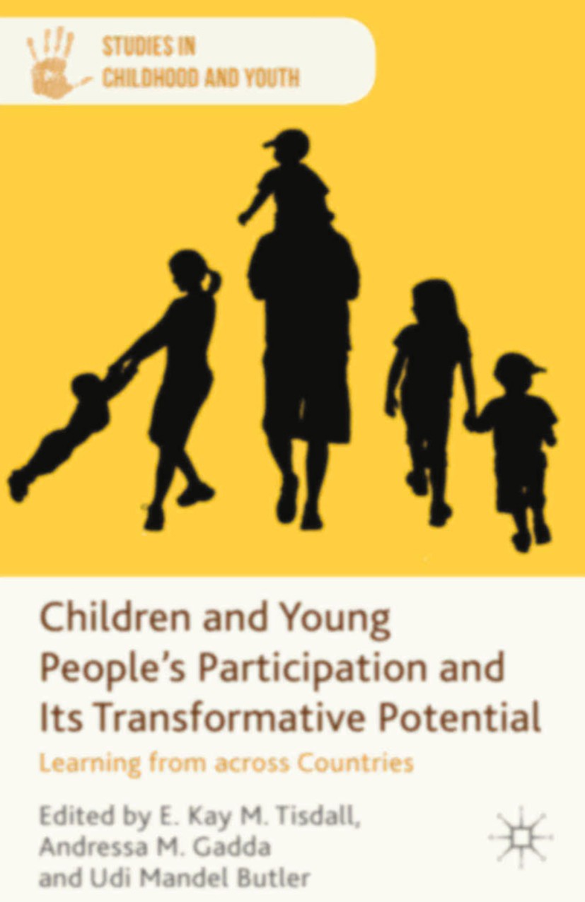 Titlebook: Children and Young People‘s Participation and Its Transformative Potential; Learning from across E. Kay M. Tisdall,Andressa M. Gadda,Udi Ma Titlebook: Children and Young People‘s Participation and Its Transformative Potential; Learning from across E. Kay M. Tisdall,Andressa M. Gadda,Udi Ma
