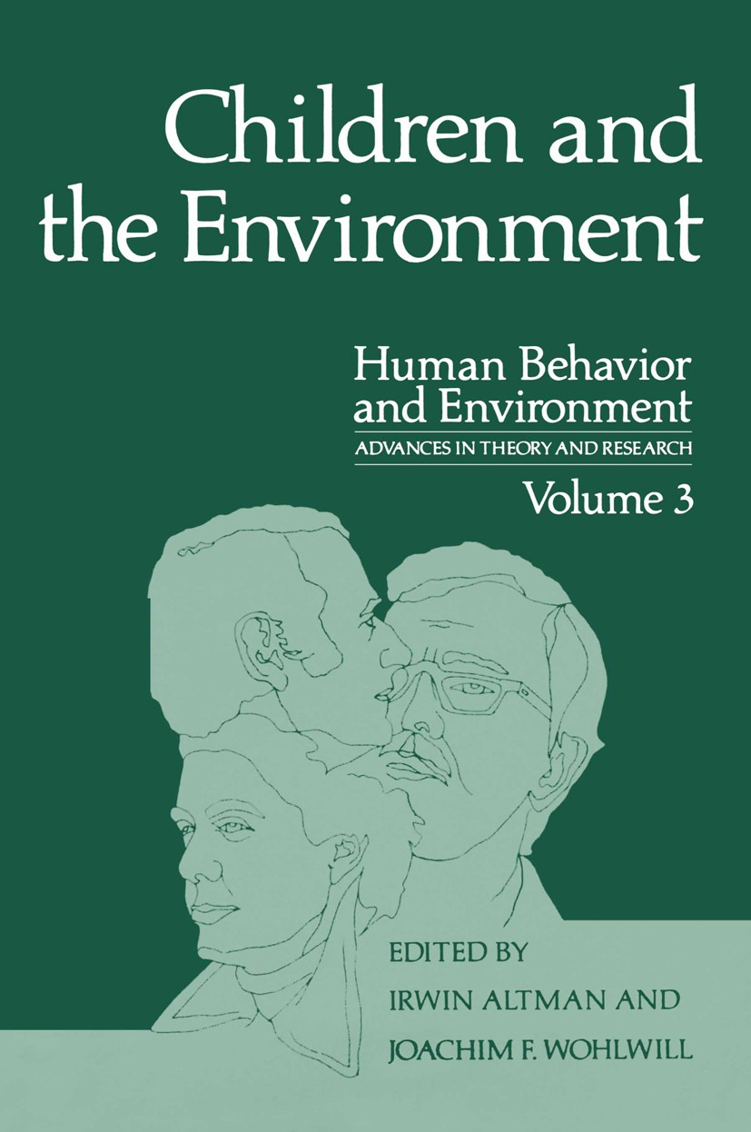 Titlebook: Children and the Environment; Irwin Altman,Joachim F. Wohlwill Book 1978 Springer Science+Business Media New York 1978 aesthetics.behavior Titlebook: Children and the Environment; Irwin Altman,Joachim F. Wohlwill Book 1978 Springer Science+Business Media New York 1978 aesthetics.behavior