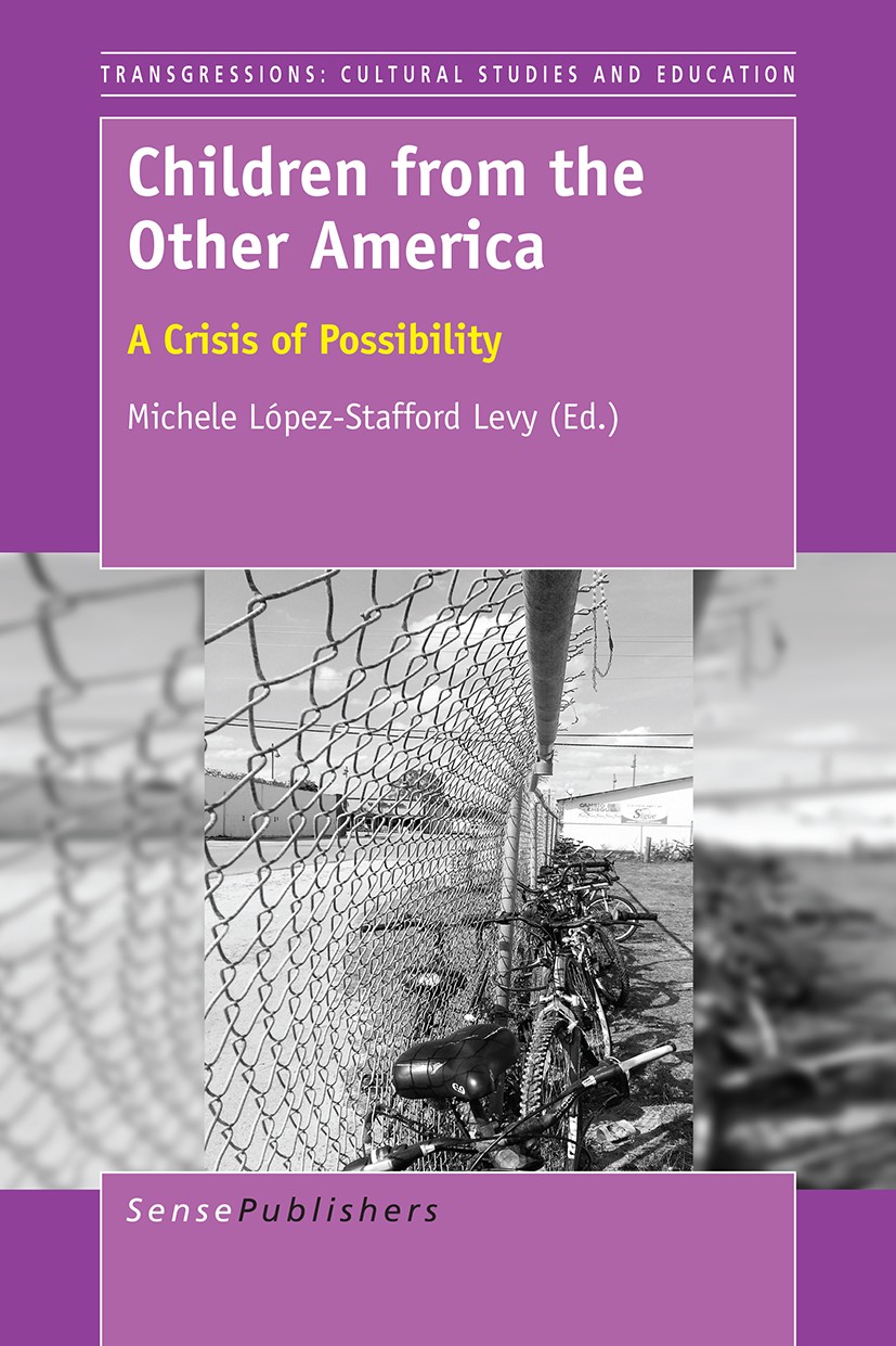 Titlebook: Children from the Other America; A Crisis of Possibil Michele López-Stafford Levy Book 2016 SensePublishers-Rotterdam, The Netherlands 2016 Titlebook: Children from the Other America; A Crisis of Possibil Michele López-Stafford Levy Book 2016 SensePublishers-Rotterdam, The Netherlands 2016
