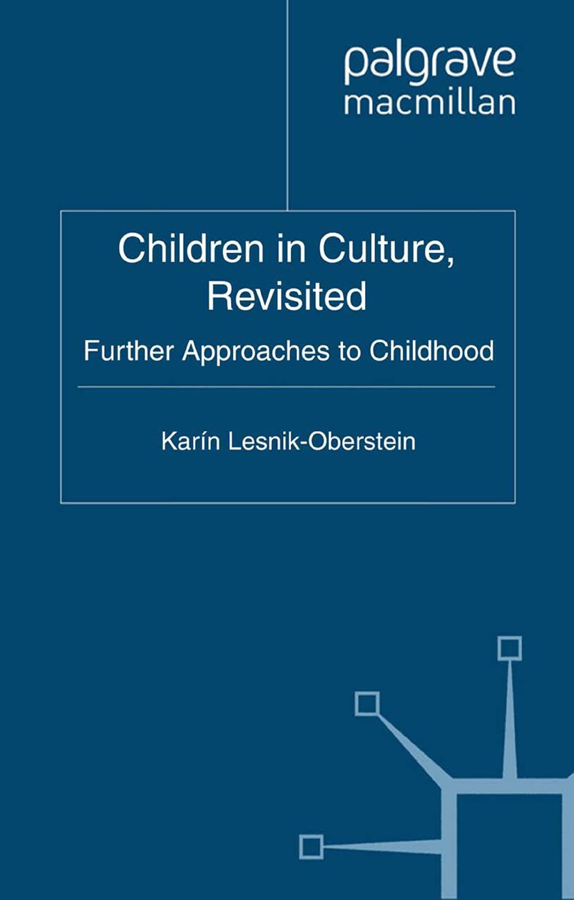 Titlebook: Children in Culture, Revisited; Further Approaches t Karín Lesnik-Oberstein (Reader in Critical Theory, Book 2011 Palgrave Macmillan, a div Titlebook: Children in Culture, Revisited; Further Approaches t Karín Lesnik-Oberstein (Reader in Critical Theory, Book 2011 Palgrave Macmillan, a div