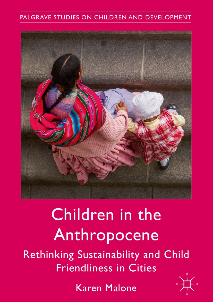 Titlebook: Children in the Anthropocene; Rethinking Sustainab Karen Malone Book 2018 The Editor(s) (if applicable) and The Author(s) 2018 Development Titlebook: Children in the Anthropocene; Rethinking Sustainab Karen Malone Book 2018 The Editor(s) (if applicable) and The Author(s) 2018 Development