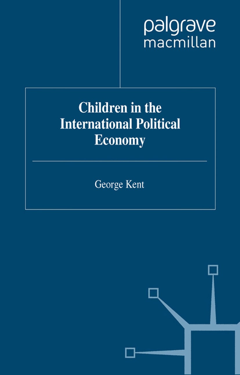 Titlebook: Children in the International Political Economy; George Kent Book 1995 Palgrave Macmillan, a division of Macmillan Publishers Limited 1995 Titlebook: Children in the International Political Economy; George Kent Book 1995 Palgrave Macmillan, a division of Macmillan Publishers Limited 1995