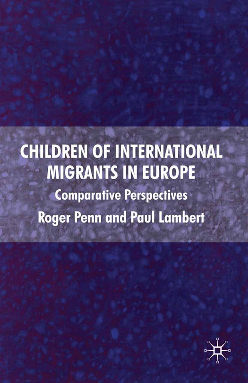 Titlebook: Children of International Migrants in Europe; Comparative Perspect Roger Penn,Paul Lambert Book 2009 Palgrave Macmillan, a division of Macm Titlebook: Children of International Migrants in Europe; Comparative Perspect Roger Penn,Paul Lambert Book 2009 Palgrave Macmillan, a division of Macm