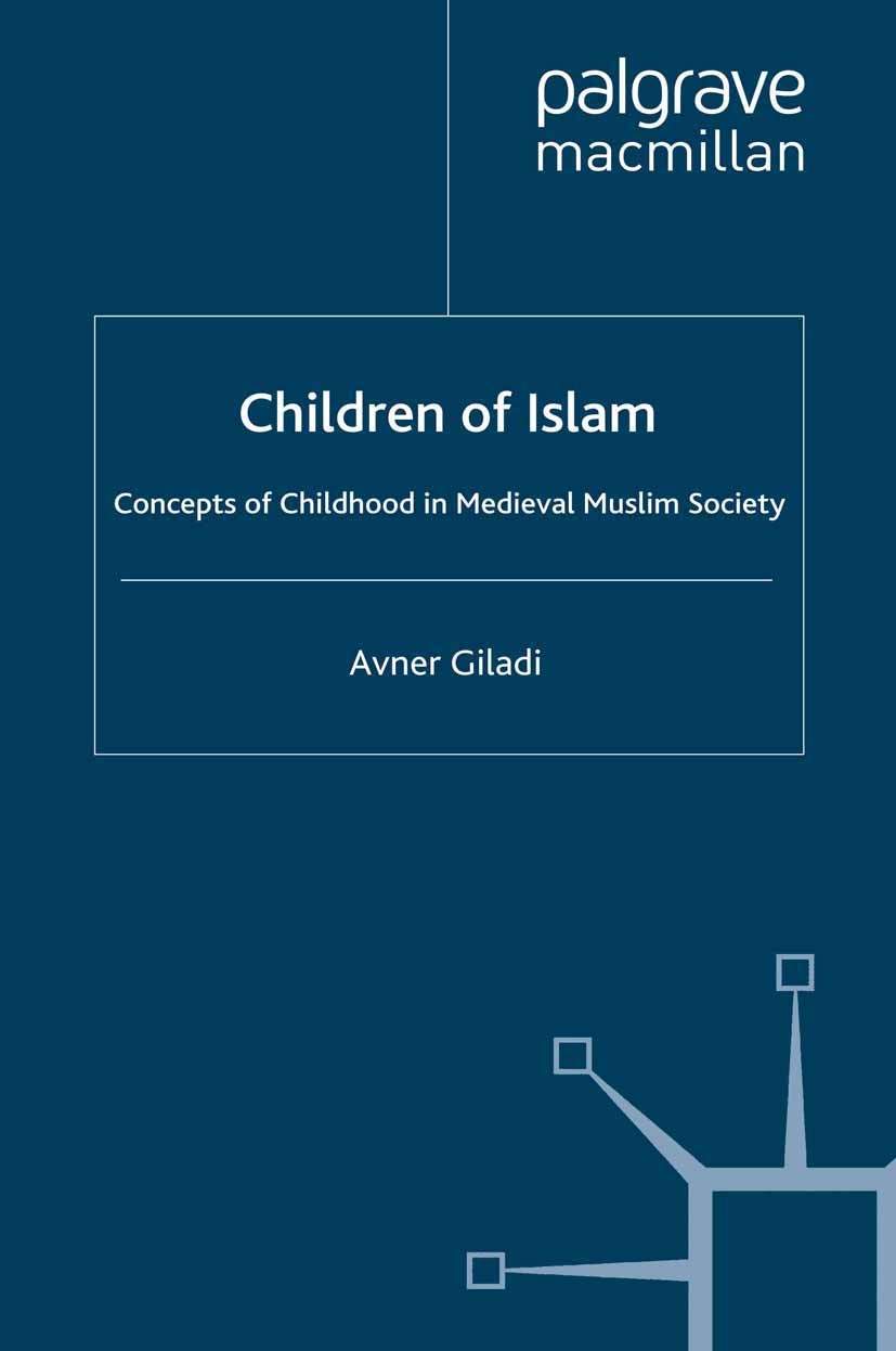 Titlebook: Children of Islam; Concepts of Childhoo Avner Gil‘adi Book 1992 Palgrave Macmillan, a division of Macmillan Publishers Limited 1992 childho Titlebook: Children of Islam; Concepts of Childhoo Avner Gil‘adi Book 1992 Palgrave Macmillan, a division of Macmillan Publishers Limited 1992 childho