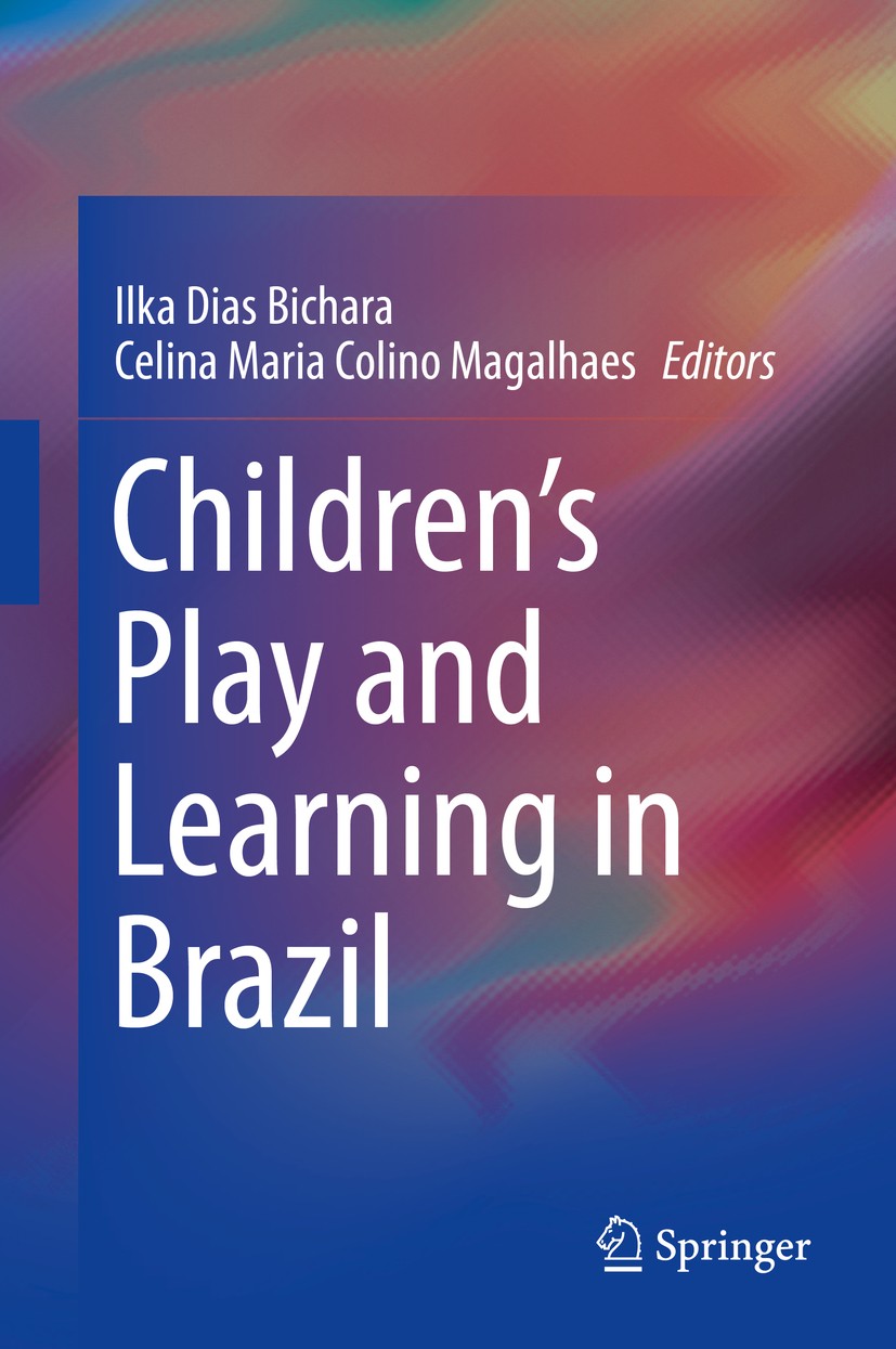 Titlebook: Children‘s Play and Learning in Brazil; Ilka Dias Bichara,Celina Maria Colino Magalhaes Book 2018 Springer International Publishing AG, pa Titlebook: Children‘s Play and Learning in Brazil; Ilka Dias Bichara,Celina Maria Colino Magalhaes Book 2018 Springer International Publishing AG, pa