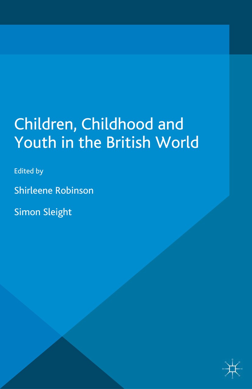 Titlebook: Children, Childhood and Youth in the British World; Shirleene Robinson,Simon Sleight Book 2016 The Editor(s) (if applicable) and The Autho Titlebook: Children, Childhood and Youth in the British World; Shirleene Robinson,Simon Sleight Book 2016 The Editor(s) (if applicable) and The Autho