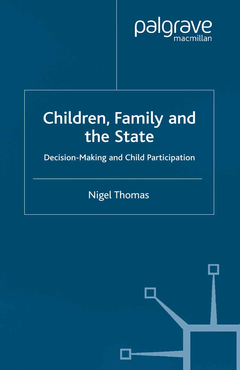 Titlebook: Children,Family and the State; Decision Making and Nigel Thomas Book 2000 Palgrave Macmillan, a division of Macmillan Publishers Limited 2 Titlebook: Children,Family and the State; Decision Making and Nigel Thomas Book 2000 Palgrave Macmillan, a division of Macmillan Publishers Limited 2
